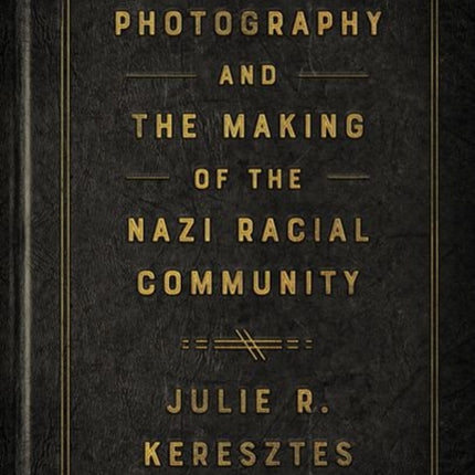 Photography and the Making of the Nazi Racial