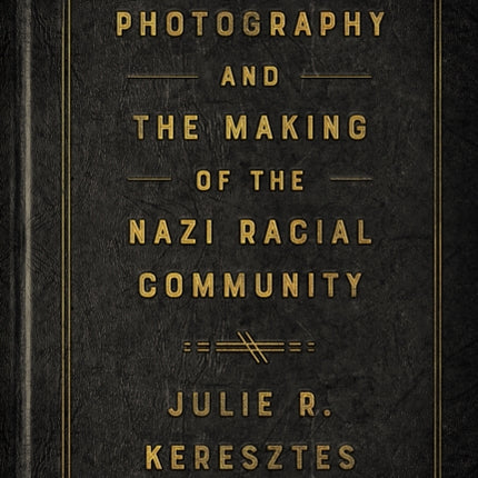 Photography and the Making of the Nazi Racial