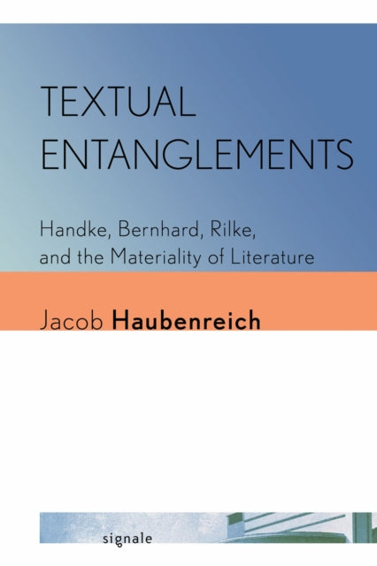 Textual Entanglements  Handke Bernhard Rilke and