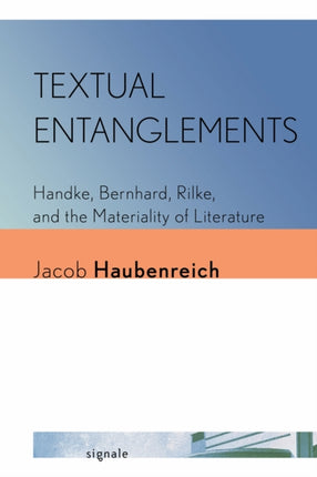 Textual Entanglements  Handke Bernhard Rilke and