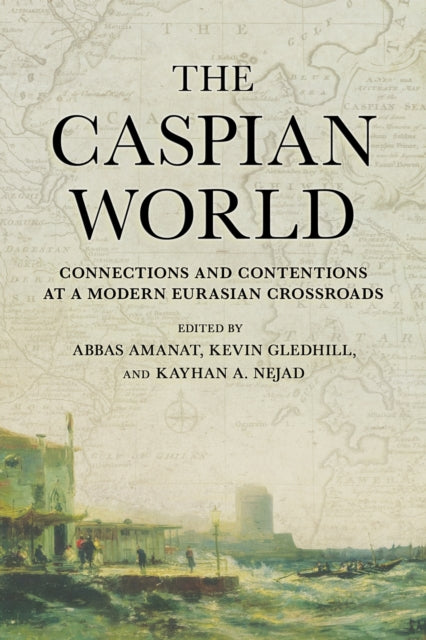 The Caspian World  Connections and Contentions at