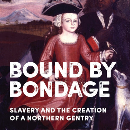 Bound by Bondage  Slavery and the Creation of a