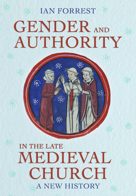 Gender and Authority in the Late Medieval Church