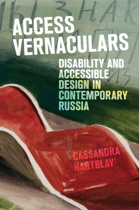 Access Vernaculars  Disability and Accessible Design in Contemporary Russia
