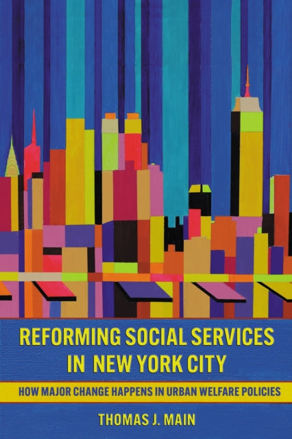 Reforming Social Services in New York City  How Major Change Happens in Urban Welfare Policies