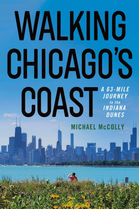 Walking Chicagos Coast  A 63Mile Journey to the Indiana Dunes