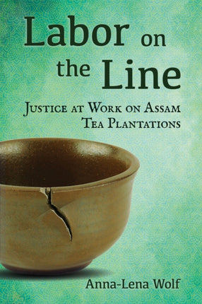 Labor on the Line  Justice at Work on Assam Tea Plantations