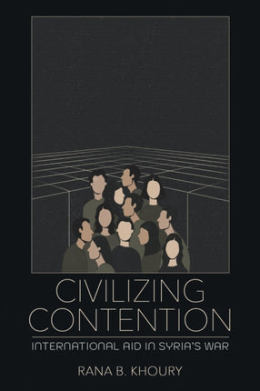 Civilizing Contention  International Aid in Syrias War