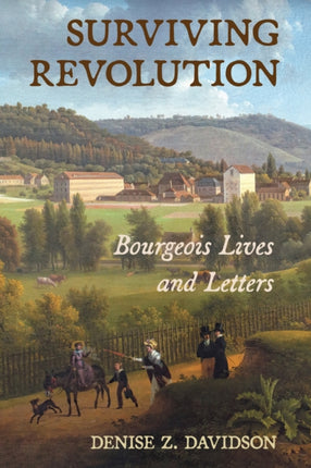 Surviving Revolution  Bourgeois Lives and Letters