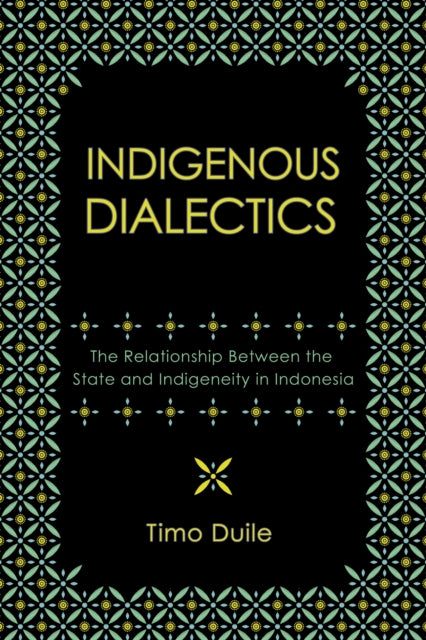 Indigenous Dialectics  The Relationship Between the State and Indigeneity in Indonesia