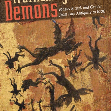 Trafficking with Demons  Magic Ritual and Gender from Late Antiquity to 1000