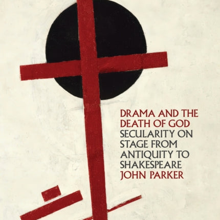 Drama and the Death of God  Secularity on Stage from Antiquity to Shakespeare