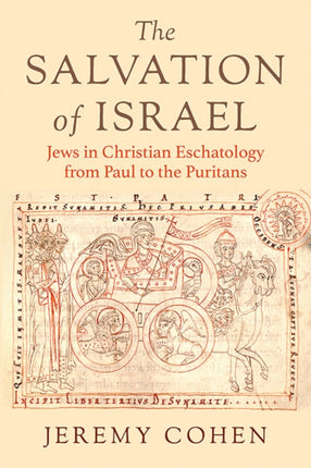 The Salvation of Israel  Jews in Christian Eschatology from Paul to the Puritans
