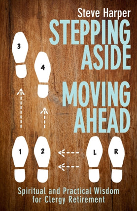 Stepping Aside Moving Ahead Spiritual and Practical Wisdom for Clergy Retirement