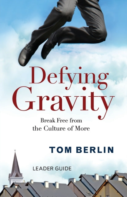 Defying Gravity Leader Guide Break Free from the Culture of More