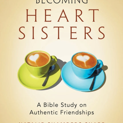 Becoming Heart Sisters - Women's Bible Study Participant Wor