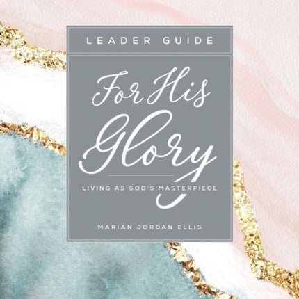 For His Glory  Womens Bible Study Leader Guide