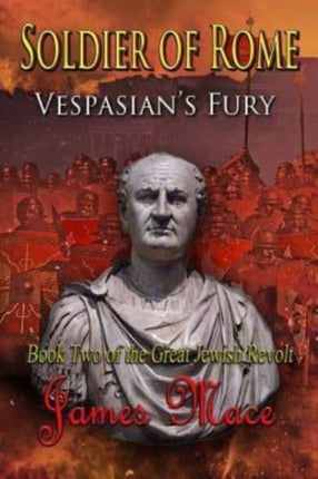 Soldier of Rome Vespasians Fury The Great Jewish Revolt