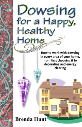Dowsing for a Healthy Happy Home