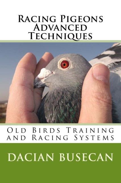 Racing Pigeons Advanced Techniques Old Birds Training amd Racing Systems
