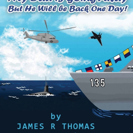 My Dad Is Going Away But He Will Be Back One Day A Deployment Story Volume 1 Deployment Series