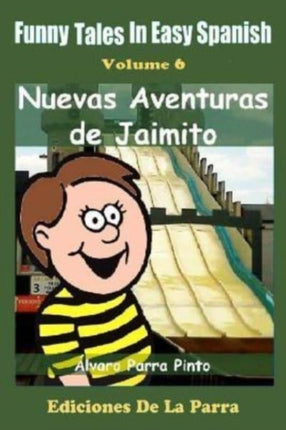 Funny Tales in Easy Spanish Volume 6 Nuevas aventuras de Jaimito