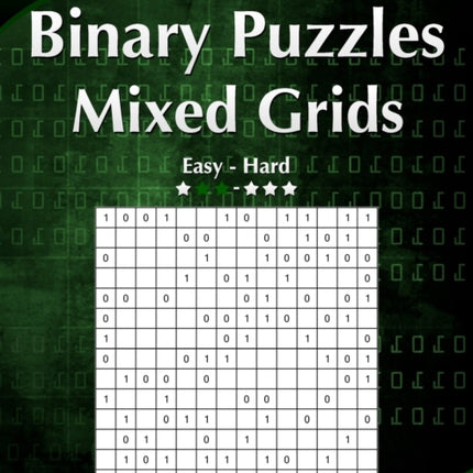 Binary Puzzles Mixed Grids  Easy to Hard  Volume 1  276 Puzzles