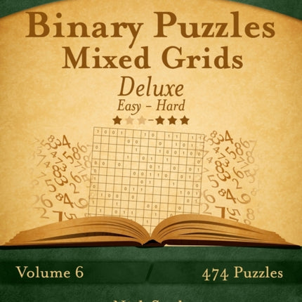 Binary Puzzles Mixed Grids Deluxe  Easy to Hard  Volume 6  474 Puzzles