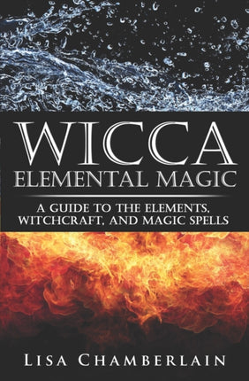 Wicca Elemental Magic A Guide to the Elements Witchcraft and Magic Spells