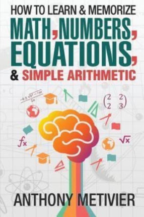 How To Learn And Memorize Math Numbers Equations And Simple Arithmetic