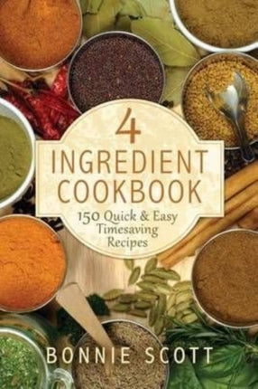 4 Ingredient Cookbook 150 Quick  Easy Timesaving Recipes