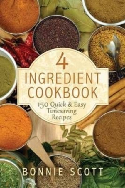 4 Ingredient Cookbook 150 Quick  Easy Timesaving Recipes