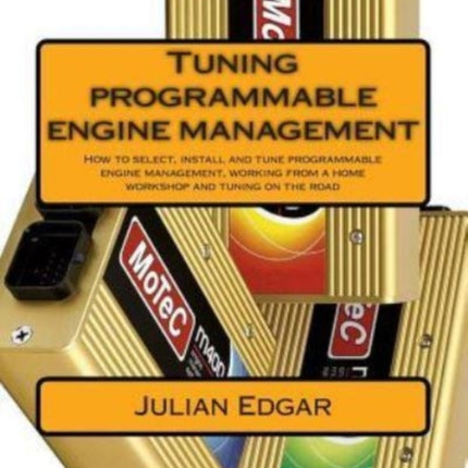 Tuning programmable engine management How to select install and tune programmable engine management working from a home workshop and tuning on the road