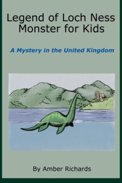 Legend of Loch Ness Monster for Kids A Mystery in the United Kingdom