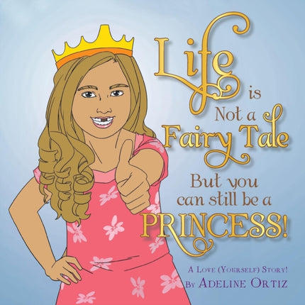 Life is Not a Fairy Tale But You Can Still Be a Princess