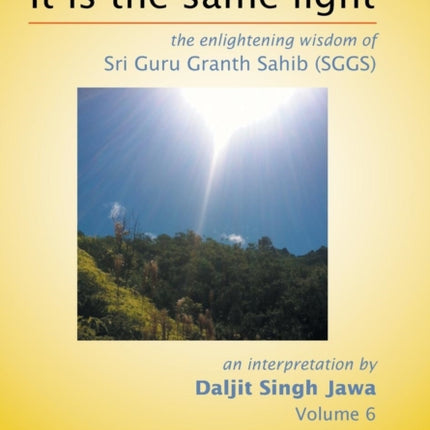 It Is The Same Light the enlightening wisdom of Sri Guru Granth Sahib SGGS Volume 6 SGGS P 10011200