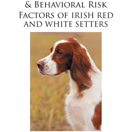 Medical Genetic  Behavioral Risk Factors of Irish Red and White Setters