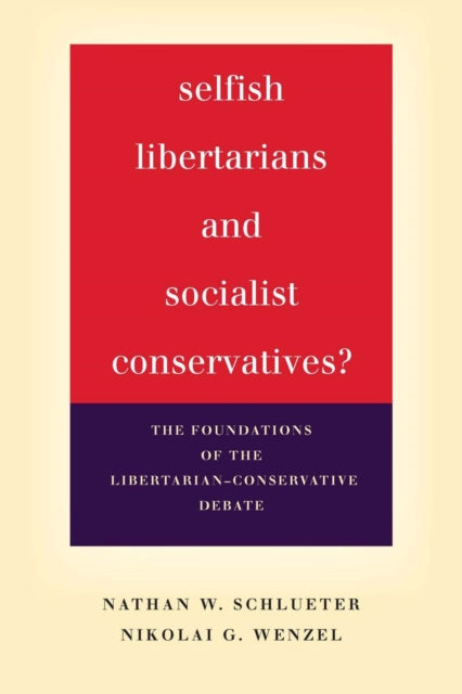 Selfish Libertarians and Socialist Conservatives?: The Foundations of the Libertarian-Conservative Debate