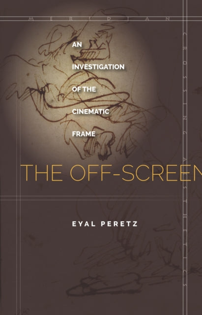 The Off-Screen: An Investigation of the Cinematic Frame