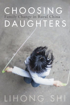 Choosing Daughters: Family Change in Rural China