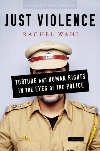 Just Violence: Torture and Human Rights in the Eyes of the Police