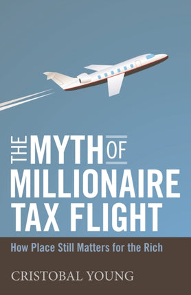 The Myth of Millionaire Tax Flight: How Place Still Matters for the Rich