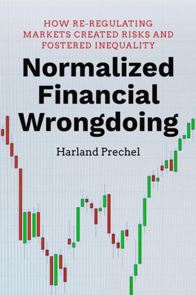 Normalized Financial Wrongdoing: How Re-regulating Markets Created Risks and Fostered Inequality