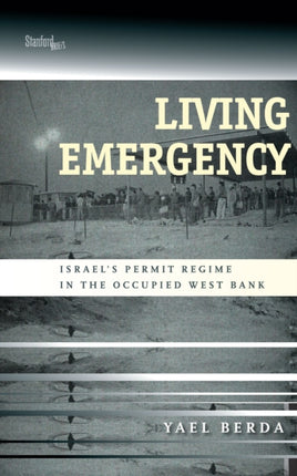 Living Emergency: Israel's Permit Regime in the Occupied West Bank