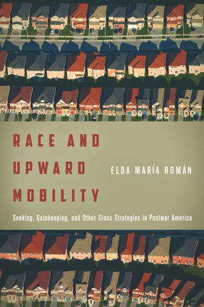 Race and Upward Mobility: Seeking, Gatekeeping, and Other Class Strategies in Postwar America