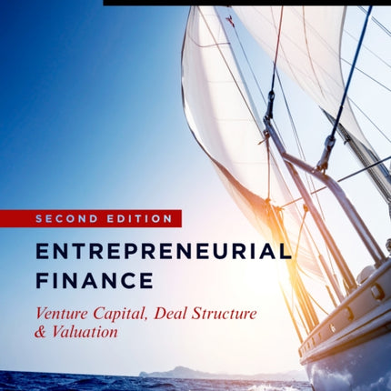 Entrepreneurial Finance: Venture Capital, Deal Structure & Valuation, Second Edition