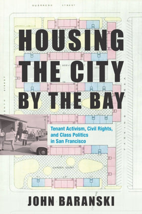 Housing the City by the Bay: Tenant Activism, Civil Rights, and Class Politics in San Francisco