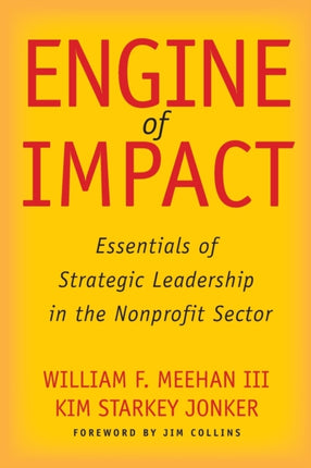 Engine of Impact: Essentials of Strategic Leadership in the Nonprofit Sector