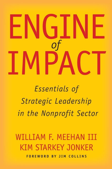 Engine of Impact: Essentials of Strategic Leadership in the Nonprofit Sector