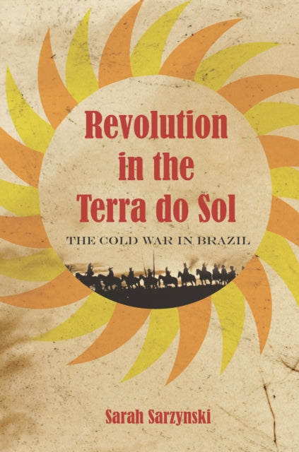 Revolution in the Terra do Sol: The Cold War in Brazil